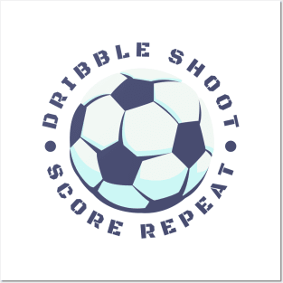 Dribble Shoot Score Repeat Soccer Posters and Art